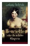 Henriette oder die schöne Sängerin: Eine Geschichte unserer Tage