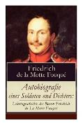 Autobiografie eines Soldaten und Dichters: Lebensgeschichte des Baron Friedrich de La Motte Fouqué Die Memoiren von einem der ersten deutschen Dichter