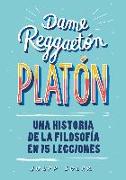 Dame reggaetón, Platón : una historia de la filosofía en 15 lecciones
