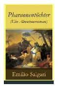 Pharaonentöchter (Ein Abenteuerroman) - Vollständige Deutsche Ausgabe