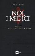 Noi, i Medici. Ascesa di una famiglia al potere