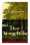 Der Wagehals: Heimatroman - Spannende Jagdgeschichten des Authors von Schweigen im Walde und Der Musterknabe