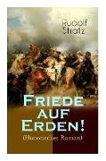 Friede auf Erden! (Historischer Roman): Eine Geschichte aus dem Dreißigjährigen Krieg