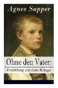 Ohne den Vater: Erzählung aus dem Kriege: Historischer Roman: Erster Weltkrieg (Klassiker der Kinder- und Jugendliteratur)