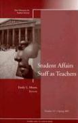 Student Affairs Staff as Teachers: New Directions for Student Services, Number 117