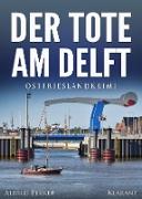 Der Tote am Delft. Ostfrieslandkrimi