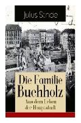 Die Familie Buchholz - Aus dem Leben der Hauptstadt: Humorvolle Chronik einer Familie (Berlin zur Kaiserzeit, ausgehendes 19. Jahrhundert)