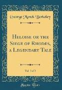 Heloise or the Siege of Rhodes, a Legendary Tale, Vol. 2 of 2 (Classic Reprint)