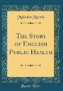 The Story of English Public Health (Classic Reprint)