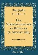 Die Verfassungsfeier in Baden Am 22. August 1843 (Classic Reprint)