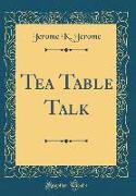 Tea Table Talk (Classic Reprint)