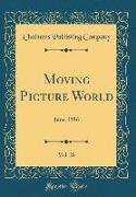 Moving Picture World, Vol. 28: June, 1916 (Classic Reprint)