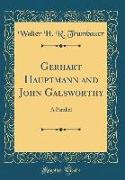 Gerhart Hauptmann and John Galsworthy: A Parallel (Classic Reprint)