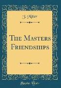 The Masters Friendships (Classic Reprint)