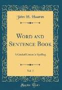 Word and Sentence Book, Vol. 2: A Graded Course in Spelling (Classic Reprint)