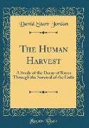 The Human Harvest: A Study of the Decay of Races Through the Survival of the Unfit (Classic Reprint)