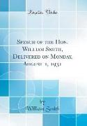 Speech of the Hon. William Smith, Delivered on Monday, August 1, 1931 (Classic Reprint)