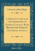 A Sketch of the Life and Character of Charles Linsley, Read Before the Vermont Historical Society (Classic Reprint)