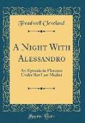 A Night with Alessandro: An Episode in Florence Under Ber Last Medici (Classic Reprint)