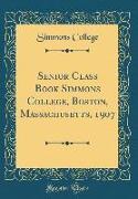 Senior Class Book Simmons College, Boston, Massachusetts, 1907 (Classic Reprint)