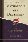 Mythologie Der Deutschen (Classic Reprint)