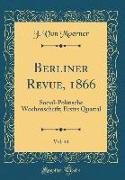 Berliner Revue, 1866, Vol. 44: Social-Politische Wochenschrift, Erstes Quartal (Classic Reprint)