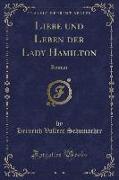 Liebe Und Leben Der Lady Hamilton: Roman (Classic Reprint)
