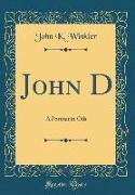 John D: A Portrait in Oils (Classic Reprint)