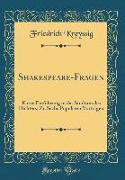 Shakespeare-Fragen: Kurze Einführung in Das Studium Des Dichters, Zu Sechs Populären Vorträgen (Classic Reprint)