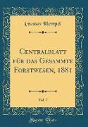 Centralblatt Für Das Gesammte Forstwesen, 1881, Vol. 7 (Classic Reprint)