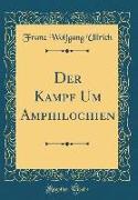 Der Kampf Um Amphilochien (Classic Reprint)