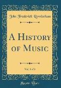 A History of Music, Vol. 3 of 3 (Classic Reprint)