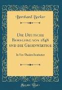Die Deutsche Bewegung Von 1848 Und Die Gegenwärtige: In Vier Theilen Bearbeitet (Classic Reprint)