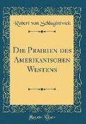 Die Prairien Des Amerikanischen Westens (Classic Reprint)