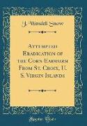 Attempted Eradication of the Corn Earworm from St. Croix, U. S. Virgin Islands (Classic Reprint)