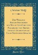 Des Weyland Reichs-Freyherrn Von Wolff Ausführliche Nachricht Von Seinen Eigenen Schriften Die Er in Deutscher Sprache (Classic Reprint)