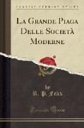 La Grande Piaga Delle Società Moderne (Classic Reprint)