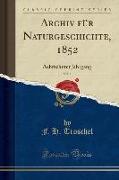Archiv Für Naturgeschichte, 1852, Vol. 1: Achtzehnter Jahrgang (Classic Reprint)