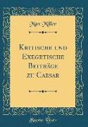 Kritische Und Exegetische Beiträge Zu Caesar (Classic Reprint)
