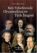 Bati Felsefesinde Oryantalizm ve Türk Imgesi