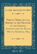 Twenty-Third Annual Report of the Trustees of the Georgia Academy for the Blind, Macon, Georgia, 1874 (Classic Reprint)
