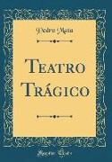 Teatro Trágico (Classic Reprint)