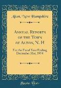 Annual Reports of the Town of Alton, N. H: For the Fiscal Year Ending December 31st, 1954 (Classic Reprint)