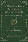 Le Cricri Du Foyer (the Cricket on the Hearth): Conte Domestique En Trois Cris (Classic Reprint)