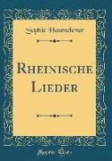 Rheinische Lieder (Classic Reprint)