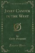 Janey Canuck in the West (Classic Reprint)