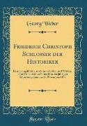 Friedrich Christoph Schlosser Der Historiker: Erinnerungsblätter Aus Seinem Leben Und Wirken, Eine Festschrift Zu Seiner Hundertjährigen Geburtstagsfe