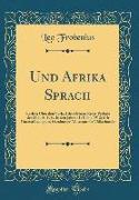 Und Afrika Sprach: Bericht Über Den Verlauf Der Dritten Reise-Periode Der D. I. A. F. E. in Den Jahren 1910 Bis 1912, Mit Unterstützung D
