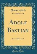 Adolf Bastian (Classic Reprint)
