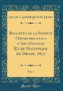 Bulletin de la Société Départementale d'Archéologie Et de Statistique de Drome, 1870, Vol. 5 (Classic Reprint)